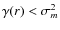 $\gamma(r) < \sigma_m^2$