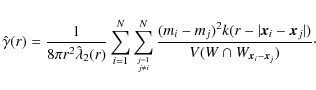\begin{displaymath}\hat{\gamma}(r) = \frac{1}{8 \pi r^2 \hat{\lambda}_2(r) }
\su...
...x}_i-\vec{x}_j\vert)}
{V(W \cap W_{\vec{x}_i-\vec{x}_j})}\cdot
\end{displaymath}