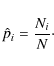 \begin{displaymath}\hat{p}_i = \frac{N_i}{N} \cdot
\end{displaymath}