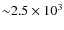 ${\sim }2.5\times 10^{3}$