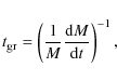 \begin{displaymath}t_{{\rm gr}}=\left( \frac{1}{M}\frac{{\rm d}M}{{\rm d}t} \right)^{-1},
\end{displaymath}