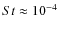 $St \approx 10^{-4}$