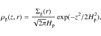 \begin{displaymath}\rho_{\rm g} (z,r) = \frac{\Sigma_{\rm g}(r)}{\sqrt{2 \pi} H_{\rm p}}\exp(-z^2/2H_{\rm p}^2),
\end{displaymath}