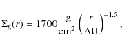 \begin{displaymath}\Sigma_{\rm g}(r)= 1700 \frac{\mbox{ g}}{{\rm cm}^2} \left( \frac{r}{{\rm AU}} \right)^{-1.5},
\end{displaymath}