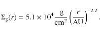\begin{displaymath}\Sigma_{\rm g}(r)= 5.1\times 10^4 \frac{\mbox{ g}}{{\rm cm}^2} \left( \frac{r}{{\rm AU}} \right)^{-2.2}.
\end{displaymath}