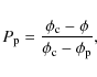 \begin{displaymath}P_{\rm p} = \frac{\phi_{\rm c} - \phi}{\phi_{\rm c} - \phi_{\rm p}},
\end{displaymath}