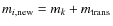 $m_{i, {\rm new}}=m_k+m_{{\rm trans}}$