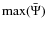 $\max (\bar{\Psi})$