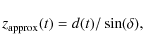 \begin{displaymath}z_{\rm approx} (t) = {d}(t) / \sin(\delta),
\end{displaymath}