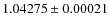 $1.04275\pm0.00021$
