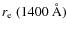 $r_{\rm e}~(1400~\AA)$