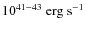 $10^{41-43}~{\rm erg~s}^{-1}$
