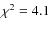 $\chi^2 =4.1$
