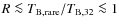 $R \la T_{{\rm B},\rm rare}/T_{{\rm B},32} \la 1$