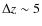 $\Delta z\sim 5$