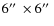 $6\hbox{$^{\prime\prime}$ }\times 6\hbox{$^{\prime\prime}$ }$