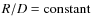 $R/D = {\rm constant}$