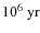 $10^6~{\rm yr}$