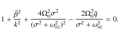 \begin{displaymath}1 + \frac{\bar\beta^2}{k^2}
+ \frac{4\Omega_0^2 \sigma^2}{(\...
...2}
-\frac{2\Omega_0^2 \bar q}{\sigma^2 + \omega_{az}^2} = 0.
\end{displaymath}