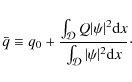 \begin{displaymath}\bar q \equiv q_0 + \frac{\int_{{\cal D}}Q\vert\psi\vert^2 {\rm d}x}
{\int_{{\cal D}}\vert\psi\vert^2 {\rm d}x}\cdot
\end{displaymath}