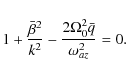 \begin{displaymath}1 + \frac{\bar\beta^2}{k^2}
-\frac{2\Omega_0^2 \bar q}{\omega_{az}^2} = 0.
\end{displaymath}