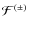 ${\cal F}^{(\pm )}$