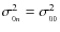 $\sigma^2_{_{0n}} = \sigma_{_{00}}^2$