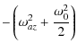$\displaystyle -\left(\omega_{az}^2 + \frac{\omega_0^2}{2}\right)$