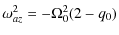 $\displaystyle \omega_{az}^2 =
-\Omega_0^2(2-q_0)$