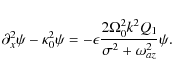 \begin{displaymath}\partial_x^2\psi - \kappa_0^2\psi = -\epsilon\frac{2\Omega_0^2 k^2 Q_1}{\sigma^2 + \omega_{az}^2}\psi.
\end{displaymath}