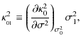 $\displaystyle \kappa^2_{_{01}} \equiv \left(\frac{\partial\kappa_0^2}{\partial\sigma^2}\right)_{\sigma^2_0} \sigma^2_1,$