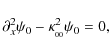 \begin{displaymath}\partial_x^2\psi_0 - \kappa_{_{00}}^2\psi_0 =0,
\end{displaymath}