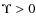 $\Upsilon > 0$