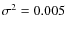 $\sigma ^2 = 0.005$