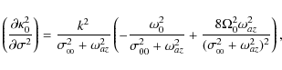 \begin{displaymath}\left(\frac{\partial\kappa_0^2}{\partial\sigma^2}\right) =
\f...
...2\omega_{az}^2}{(\sigma^2_{_{00}} + \omega_{az}^2)^2}
\right),
\end{displaymath}