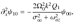 $\displaystyle \partial_x^2\psi_{10} = -\frac{2\Omega_0^2 k^2 Q_1}{\sigma_{_{00}}^2 + \omega_{az}^2}\psi_{00},$
