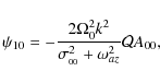 \begin{displaymath}\psi_{10} =
-\frac{2\Omega_0^2 k^2}{\sigma_{_{00}}^2 + \omega_{az}^2}{\cal Q} A_{00},
\end{displaymath}