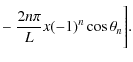 $\displaystyle - ~\frac{2n\pi}{L}x(-1)^n\cos \theta_n \Biggr].$