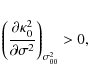 \begin{eqnarray*}\left(\frac{\partial\kappa_0^2}{\partial\sigma^2}\right)_{\sigma^2_{00}} > 0,
\end{eqnarray*}