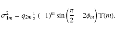 \begin{displaymath}\sigma_{1m}^2 = q_{2m}\small\mbox{$\frac{1}{2}$ }(-1)^m\sin\left(\frac{\pi}{2} - 2\phi_m\right)\Upsilon(m).
\end{displaymath}