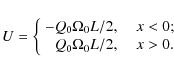 \begin{displaymath}U = \left\{
\begin{array}{rl}
-Q_0 \Omega_0 L/2, \ \ \ & x<0; \\
Q_0 \Omega_0L/2, \ \ \ & x>0.
\end{array}\right.
\end{displaymath}