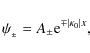 \begin{displaymath}\psi_{_\pm} = A_{\pm} {\rm e}^{\mp \vert\kappa_0 \vert x},
\end{displaymath}