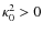 $\kappa_0^2 > 0$