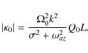 \begin{displaymath}\vert\kappa_0\vert = \frac{\Omega_0^2 k^2}{\sigma^2 + \omega_{az}^2} Q_0 L.
\end{displaymath}