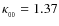$\kappa _{_{00}} = 1.37$