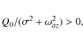 \begin{eqnarray*}{Q_0}/({\sigma^2 + \omega_{az}^2}) >0,
\end{eqnarray*}