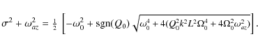 \begin{eqnarray*}\sigma^2 + \omega_{az}^2 =
\small\mbox{$\frac{1}{2}$ }
\left[
-...
...(Q_0^2 k^2 L^2 \Omega_0^4 + 4\Omega_0^2 \omega_{az}^2)}
\right].
\end{eqnarray*}