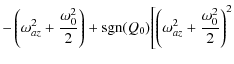 $\displaystyle -\left(\omega_{az}^2 + \frac{\omega_0^2}{2}\right)
+ {\rm sgn}(Q_0)\Biggl[
\left(\omega_{az}^2 + \frac{\omega_0^2}{2}\right)^2$