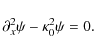 \begin{displaymath}\partial_x^2 \psi - \kappa_0^2 \psi = 0.
\end{displaymath}