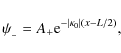 \begin{displaymath}\psi_{_-} = A_+ {\rm e}^{-\vert\kappa_0\vert(x-L/2)},
\end{displaymath}